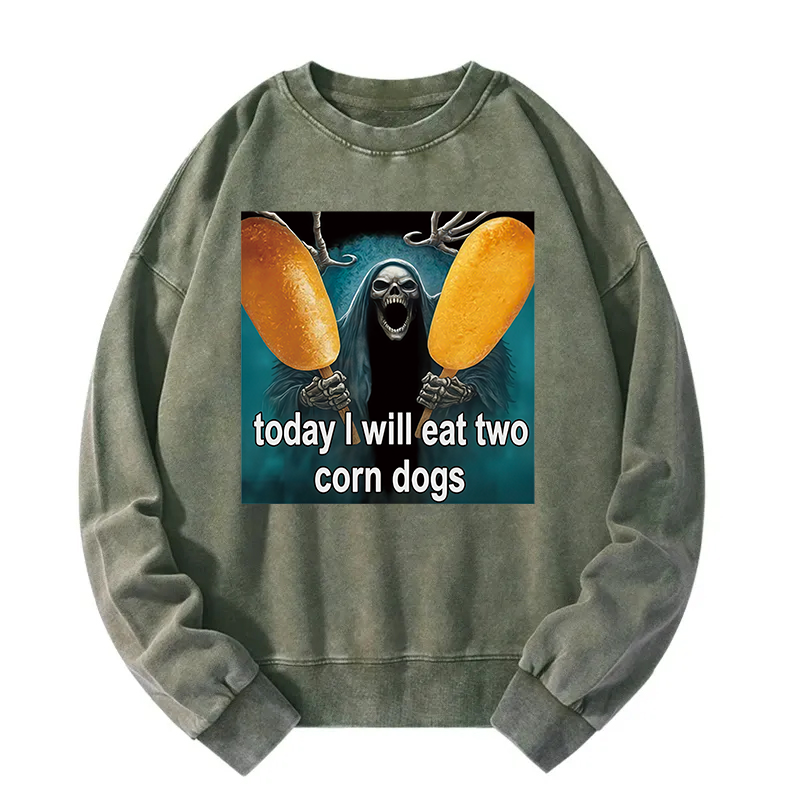 Today I Will Eat Two Corn Dogs Meme Washed Sweatshirt