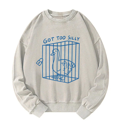 Got too silly Funny Washed Sweatshirt
