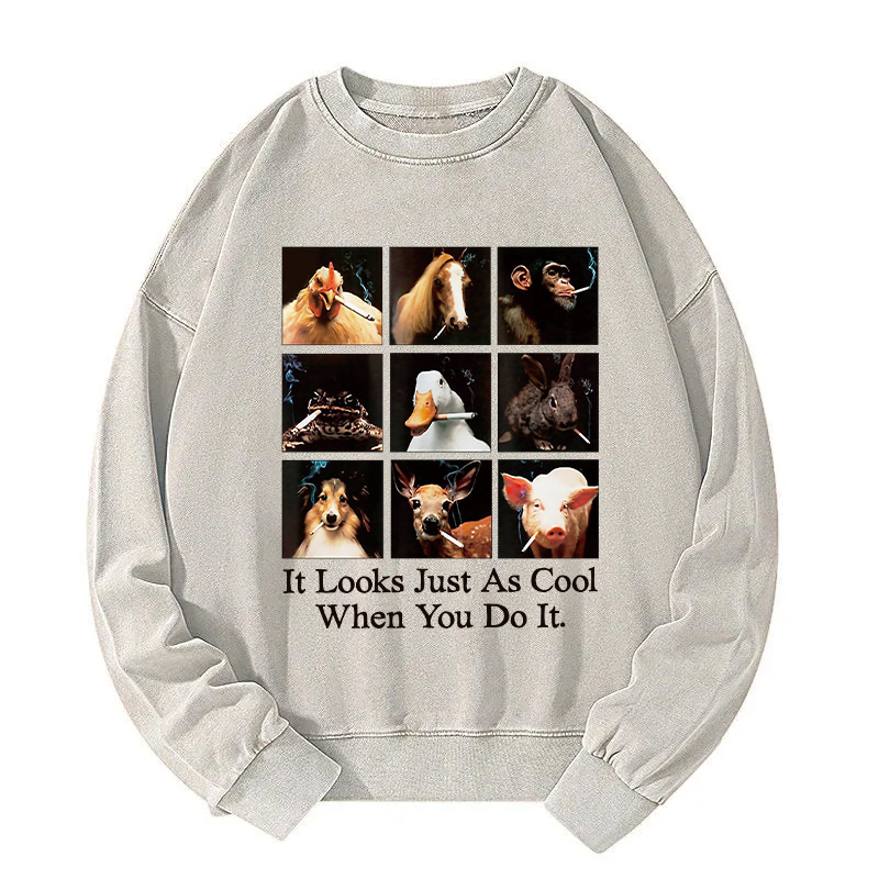 It Looks Just as Cool When You Do It Washed Sweatshirt