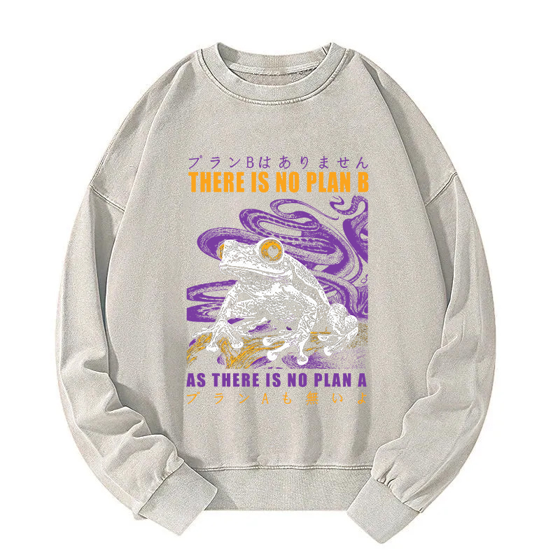 Thers Is No Plan B Frog Washed Sweatshirt
