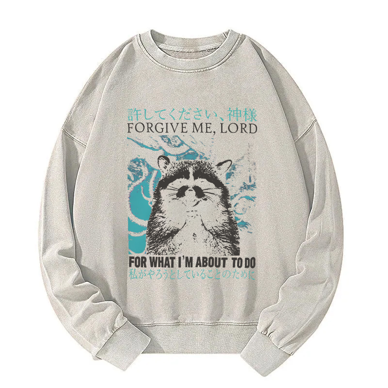 Forgive Me Lord for What I'm About to Do Washed Sweatshirt