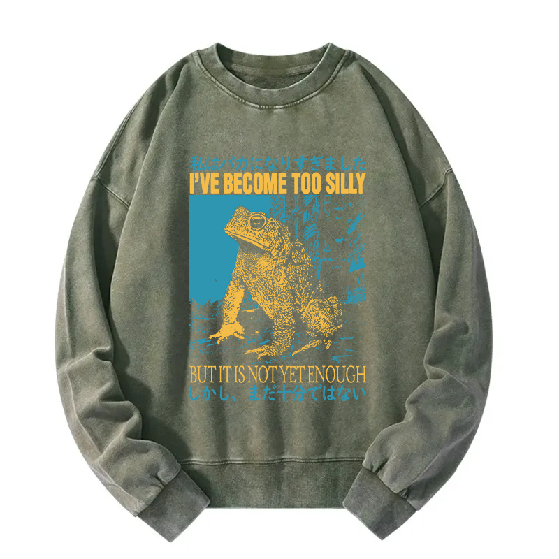 I've Become too Silly But It Is not Enough Washed Sweatshirt