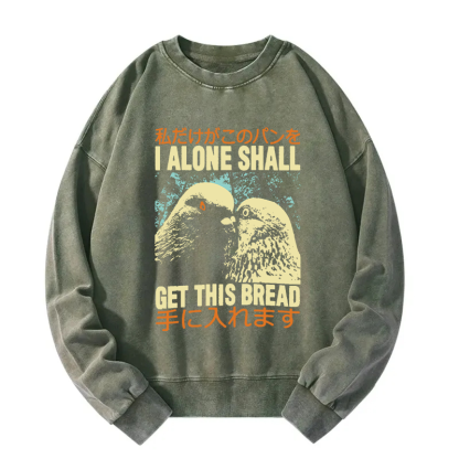 I Alone Shall Get This Bread Washed Sweatshirt