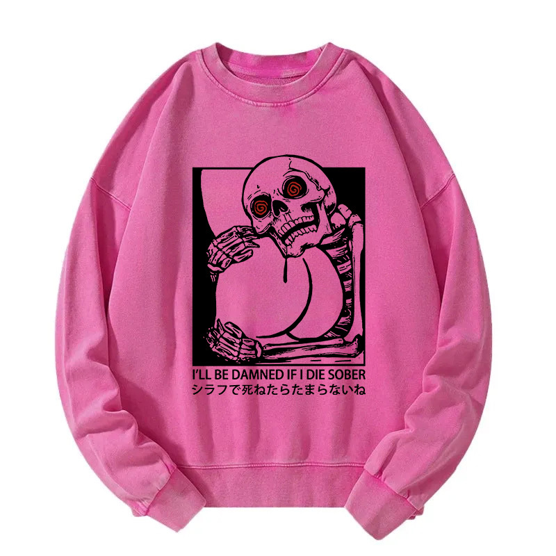 I'll Be Danned If I Die Sober Washed Sweatshirt