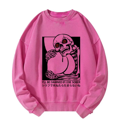 I'll Be Danned If I Die Sober Washed Sweatshirt