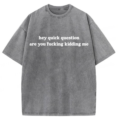 Tokyoviva Hey Quick Question Are You Fucking Kidding Me Washed T-shirt