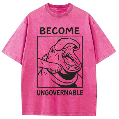 Become Ungovernable Funny Hippo Meme Washed T-Shirt