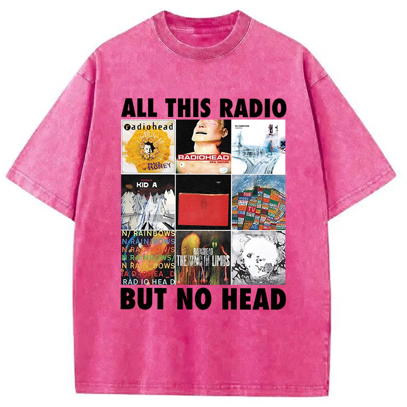 All This Radio But No Head Washed T-Shirt
