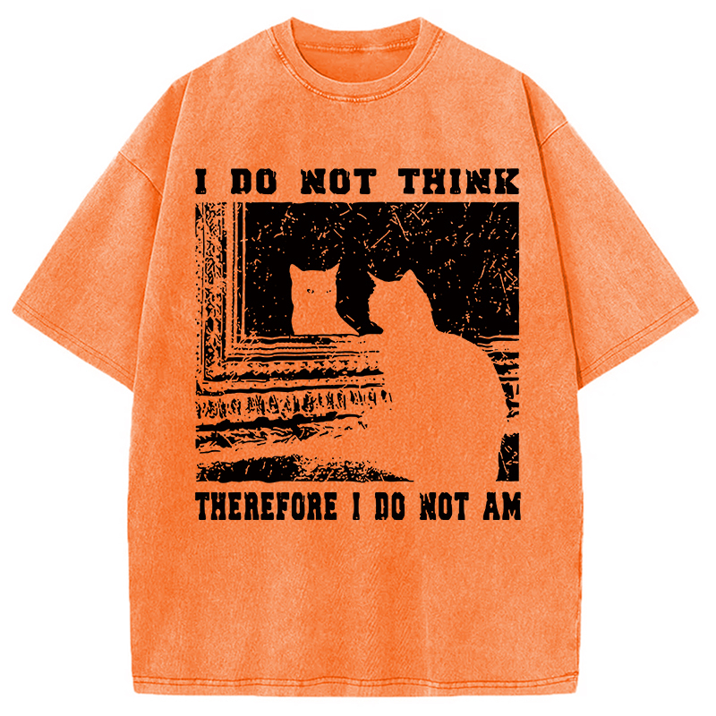 I Don't Think Therefor I Don't Am Washed T-Shirt