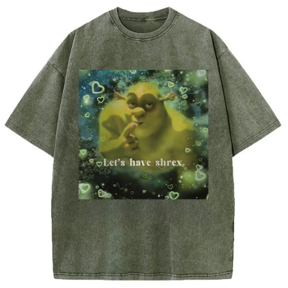 Let's Have Shrex Ironic Funny Washed T-Shirt