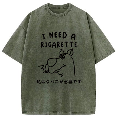 I Need a Rigarette Washed T-Shirt