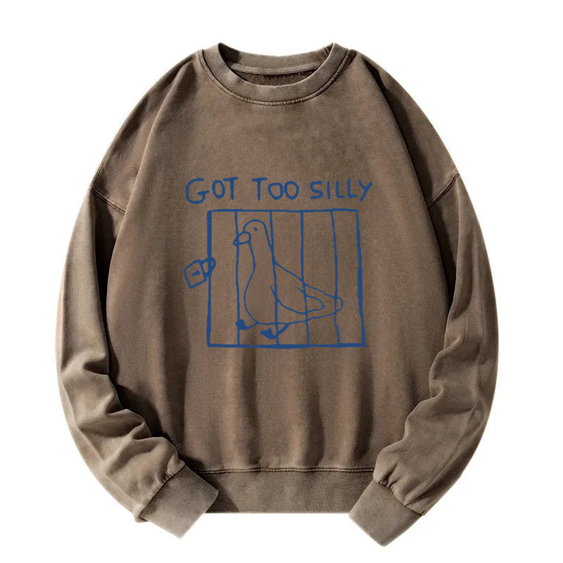 Got Too Silly Meme Washed Sweatshirt