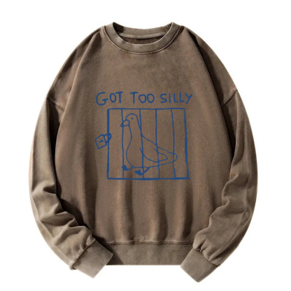 Got Too Silly Meme Washed Sweatshirt