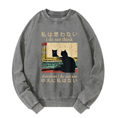 I Do Not Think Therefore I Do Not Am Washed Sweatshirt