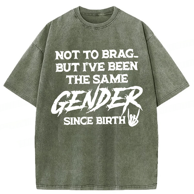 Tokyoviva Not To Brag But I've Been The Same Gender Since Birth Washed T-shirt