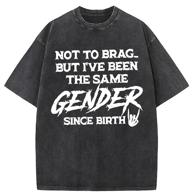 Tokyoviva Not To Brag But I've Been The Same Gender Since Birth Washed T-shirt