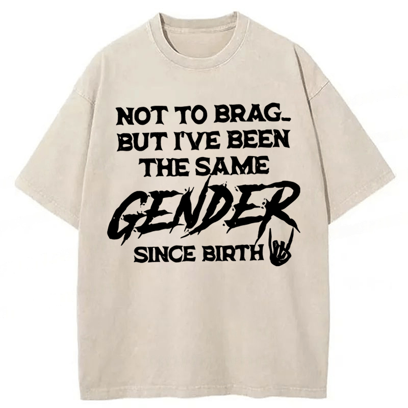 Tokyoviva Not To Brag But I've Been The Same Gender Since Birth Washed T-shirt