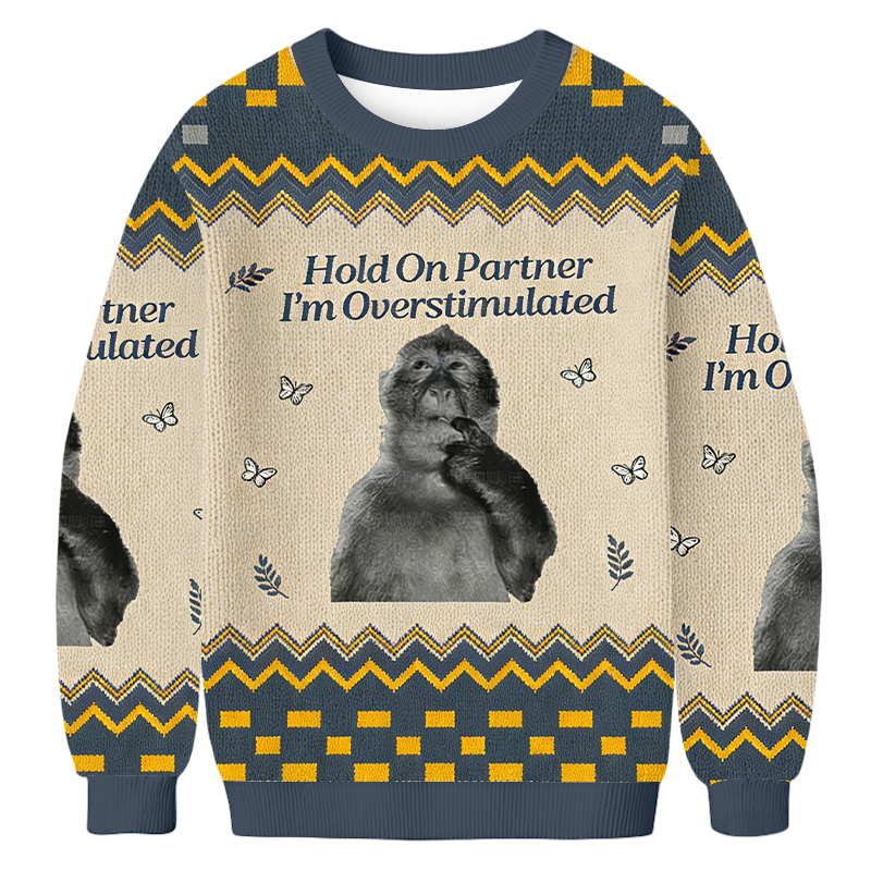Tokyoviva Hold On Partner I'm Overstimulated Ugly Sweatshirt