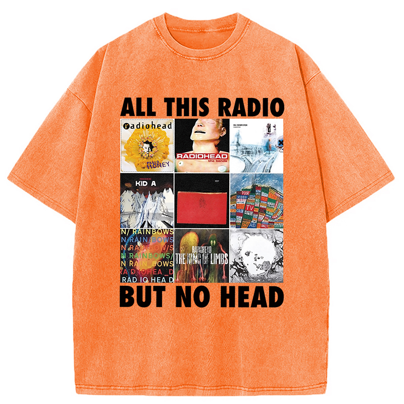 All This Radio But No Head Washed T-Shirt