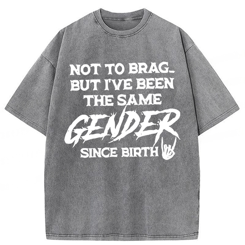 Tokyoviva Not To Brag But I've Been The Same Gender Since Birth Washed T-shirt