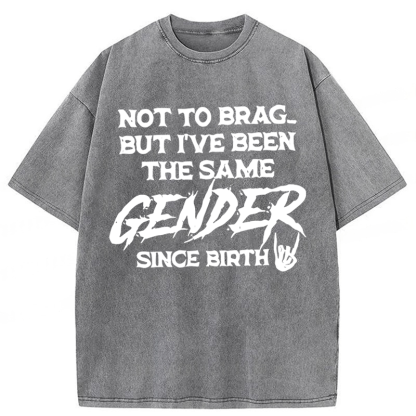 Tokyoviva Not To Brag But I've Been The Same Gender Since Birth Washed T-shirt