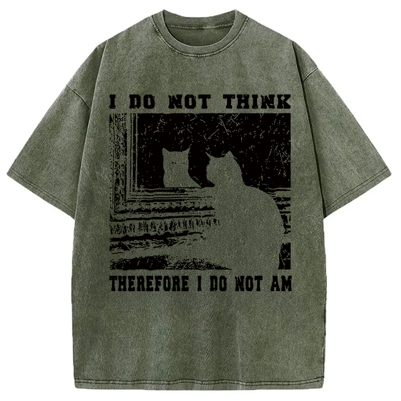 I Don't Think Therefor I Don't Am Washed T-Shirt