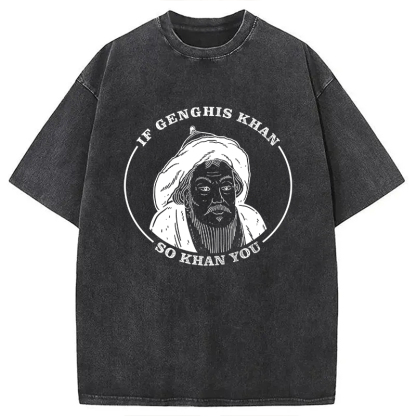 If Genghis Khan Washed T-Shirt