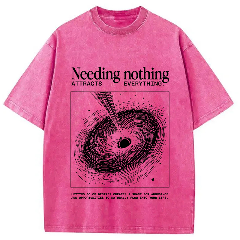 Needing Nothing Attracts Everything Black Hole Washed T-Shirt