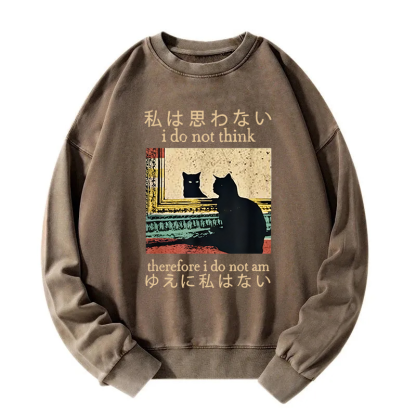 I Do Not Think Therefore I Do Not Am Washed Sweatshirt