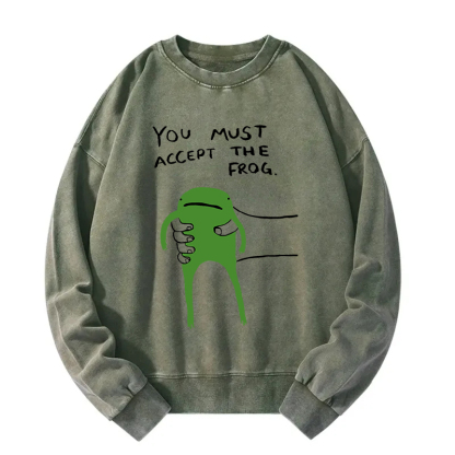You Must Accept The Frog Washed Sweatshirt