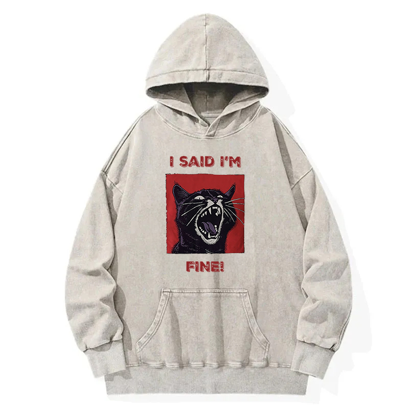 I Said I'm Fine Cat Meme Washed Hoodie