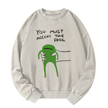 You Must Accept The Frog Washed Sweatshirt