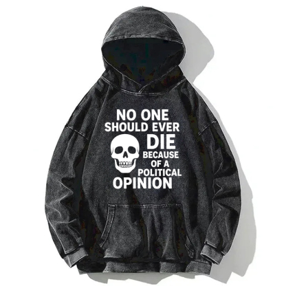 Die Of A Political Opinion? Washed Hoodie