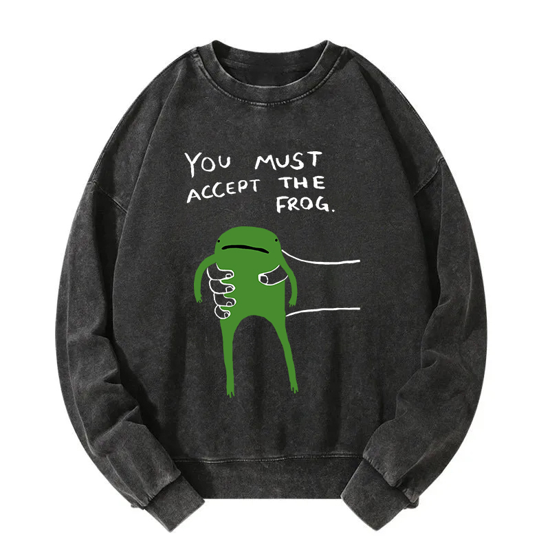 You Must Accept The Frog Washed Sweatshirt