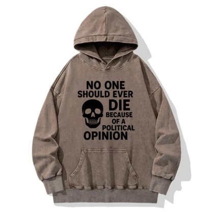 Die Of A Political Opinion? Washed Hoodie