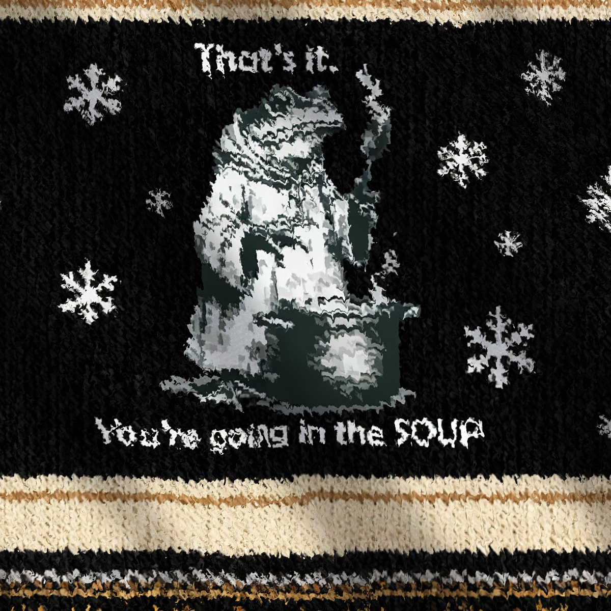 That's It. You're Going in the Soup Ugly Sweatshirt