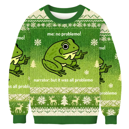 Funny Frog Me No Problemo Narrator: But It Was All Problemo Ugly Sweatshirt