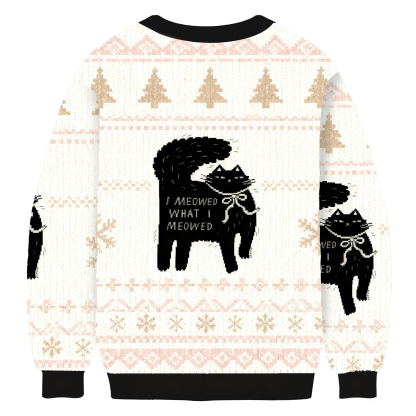 I Meowed What I Meowed Ugly Sweatshirt