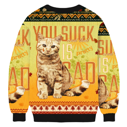 You Suck And That Is Pretty Sad Cat Ugly Sweatshirt