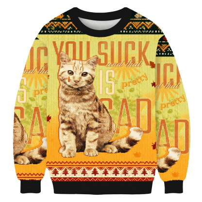 You Suck And That Is Pretty Sad Cat Ugly Sweatshirt