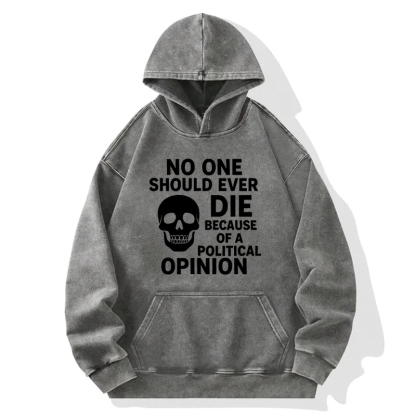 Die Of A Political Opinion? Washed Hoodie