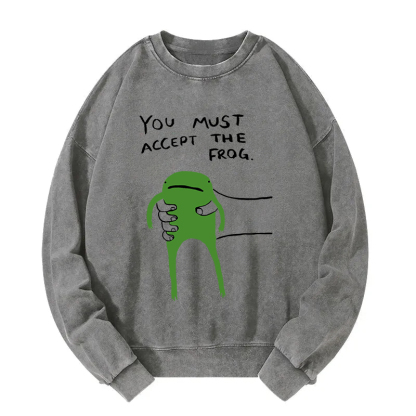 You Must Accept The Frog Washed Sweatshirt