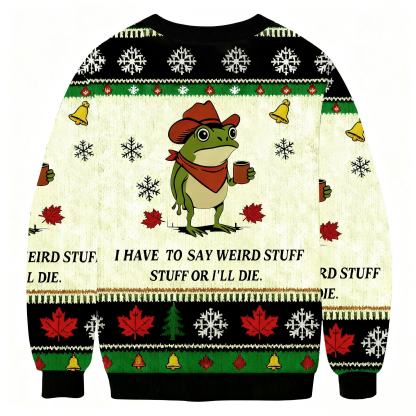 I Have To Say Weird Stuff Or I Will Die Funny Frog Christmas Ugly Sweatshirt