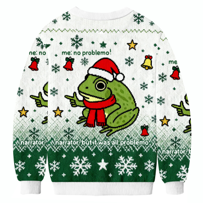 Funny Frog Me No Problemo Narrator: But It Was All Problemo Ugly Sweatshirt
