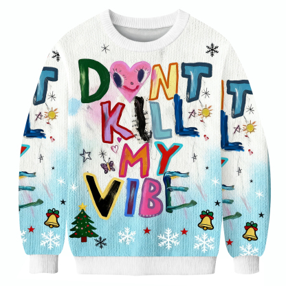Don't Kill My Vibe Ugly Sweatshirt