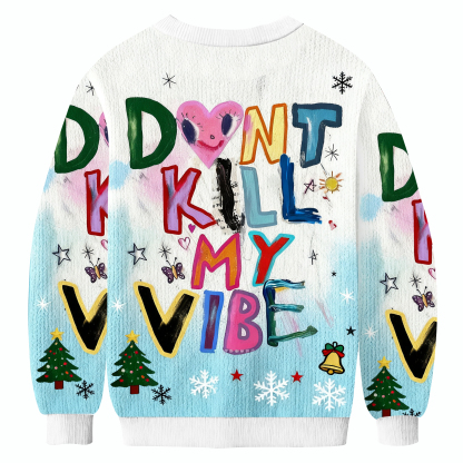 Don't Kill My Vibe Ugly Sweatshirt