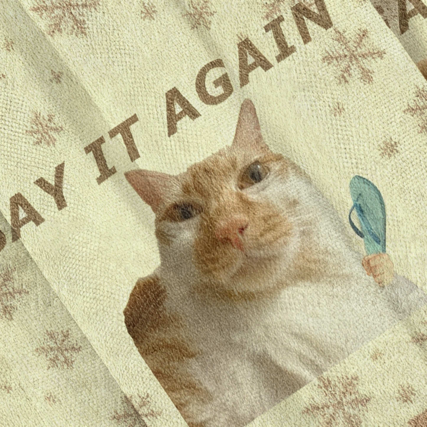 Say It Again Funny Cat Meme Ugly Sweatshirt