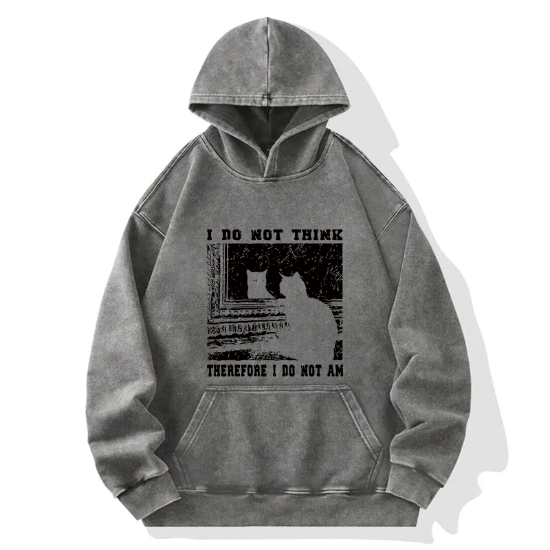 I Don't Think Therefor I Don't Am Washed Hoodie
