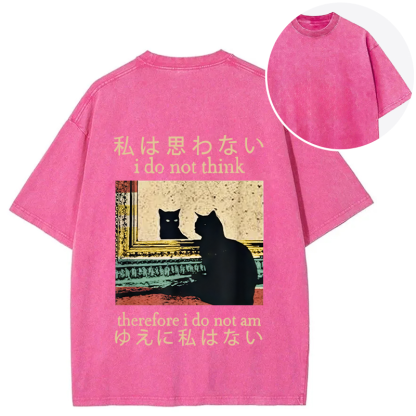I Do Not Think Therefore I Do Not Am Back Washed T-Shirt