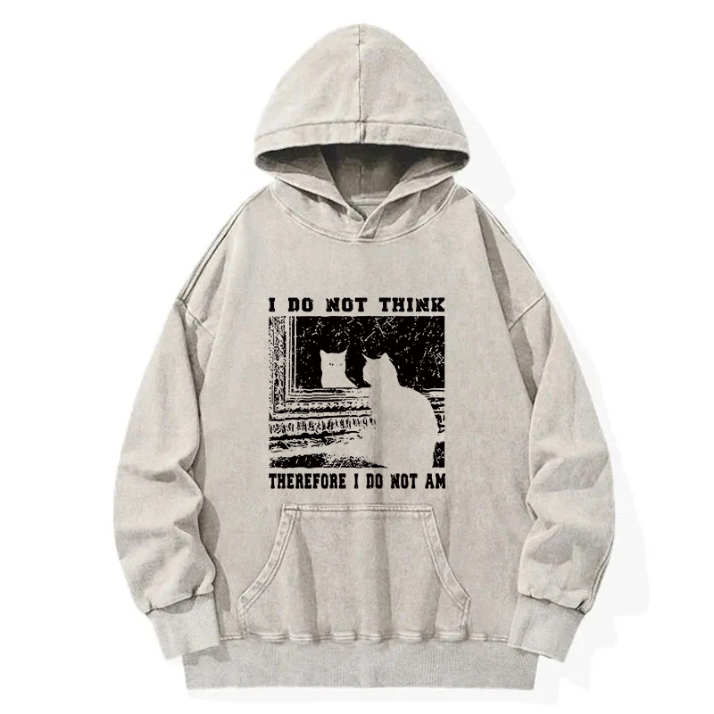 I Don't Think Therefor I Don't Am Washed Hoodie